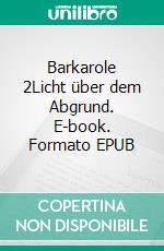 Barkarole 2Licht über dem Abgrund. E-book. Formato EPUB ebook