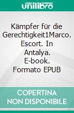 Kämpfer für die Gerechtigkeit1Marco. Escort. In Antalya. E-book. Formato EPUB ebook