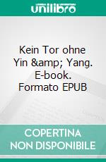 Kein Tor ohne Yin & Yang. E-book. Formato EPUB ebook di Robin Cruiser