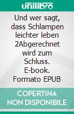 Und wer sagt, dass Schlampen leichter leben 2Abgerechnet wird zum Schluss. E-book. Formato EPUB ebook