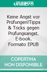 Keine Angst vor Prüfungen!Tipps & Tricks gegen Prüfungsangst. E-book. Formato EPUB ebook
