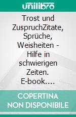 Trost und ZuspruchZitate, Sprüche, Weisheiten - Hilfe in schwierigen Zeiten. E-book. Formato EPUB ebook