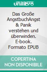 Das Große AngstbuchAngst & Panik verstehen und überwinden. E-book. Formato EPUB ebook