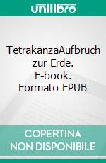 TetrakanzaAufbruch zur Erde. E-book. Formato EPUB ebook