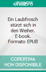 Ein Laubfrosch stürzt sich in den Weiher. E-book. Formato EPUB ebook