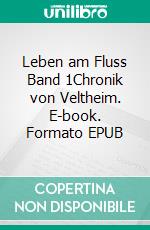 Leben am Fluss Band 1Chronik von Veltheim. E-book. Formato EPUB