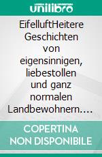 EifelluftHeitere Geschichten von eigensinnigen, liebestollen und ganz normalen Landbewohnern. E-book. Formato EPUB ebook di Rosi Nieder