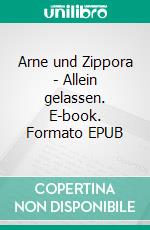 Arne und Zippora - Allein gelassen. E-book. Formato EPUB ebook di Petra Mehnert