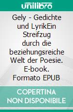 Gely - Gedichte und LyrikEin Streifzug durch die beziehungsreiche Welt der Poesie. E-book. Formato EPUB ebook di Jan Schäfer