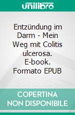 Entzündung im Darm - Mein Weg mit Colitis ulcerosa. E-book. Formato EPUB ebook di Betty Bauchweh