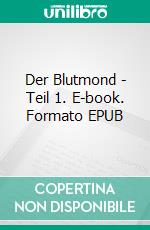 Der Blutmond - Teil 1. E-book. Formato EPUB ebook