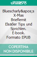 Bluescharly's X-Mas Brieflemit Elsäßer Tips und Sprichlen. E-book. Formato EPUB ebook