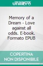 Memory of a Dream - Love against all odds. E-book. Formato EPUB ebook