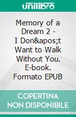 Memory of a Dream 2 - I Don't Want to Walk Without You. E-book. Formato EPUB ebook