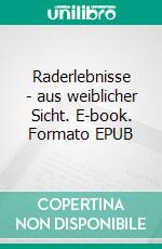 Raderlebnisse - aus weiblicher Sicht. E-book. Formato EPUB ebook