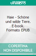 Haie - Schöne und wilde Tiere. E-book. Formato EPUB ebook
