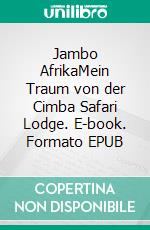 Jambo AfrikaMein Traum von der Cimba Safari Lodge. E-book. Formato EPUB ebook