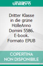 Dritter Klasse in die grüne HölleAnno Domini 5586. E-book. Formato EPUB ebook