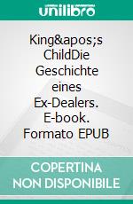 King's ChildDie Geschichte eines Ex-Dealers. E-book. Formato EPUB ebook