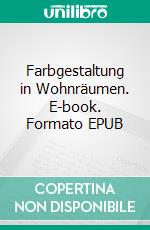 Farbgestaltung in Wohnräumen. E-book. Formato EPUB ebook