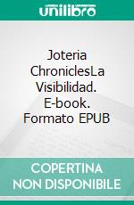 Joteria ChroniclesLa Visibilidad. E-book. Formato EPUB ebook