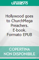 Hollywood goes to ChurchMega Preachers. E-book. Formato EPUB ebook