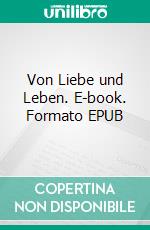 Von Liebe und Leben. E-book. Formato EPUB ebook