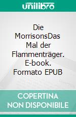 Die MorrisonsDas Mal der Flammenträger. E-book. Formato EPUB ebook