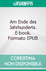 Am Ende des Jahrhunderts. E-book. Formato EPUB ebook
