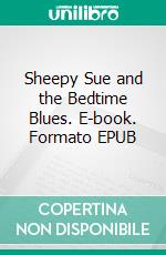 Sheepy Sue and the Bedtime Blues. E-book. Formato EPUB ebook