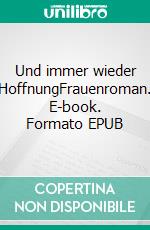 Und immer wieder HoffnungFrauenroman. E-book. Formato EPUB ebook