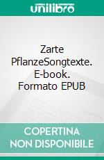 Zarte PflanzeSongtexte. E-book. Formato EPUB ebook
