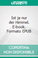 Ist ja nur der Himmel. E-book. Formato EPUB ebook