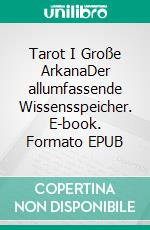 Tarot I Große ArkanaDer allumfassende Wissensspeicher. E-book. Formato EPUB ebook