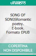 SONG OF SONGSRomantic poetry. E-book. Formato EPUB ebook