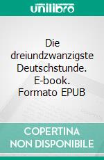 Die dreiundzwanzigste Deutschstunde. E-book. Formato EPUB ebook