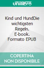 Kind und HundDie wichtigsten Regeln. E-book. Formato EPUB ebook