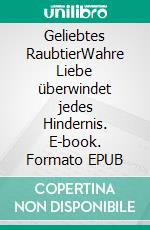Geliebtes RaubtierWahre Liebe überwindet jedes Hindernis. E-book. Formato EPUB ebook