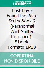 Lost Love FoundThe Pack Series-Book 2 (Paranormal Wolf Shifter Romance). E-book. Formato EPUB ebook