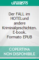 Der FALL im HOTELund andere Kriminalgeschichten. E-book. Formato EPUB ebook