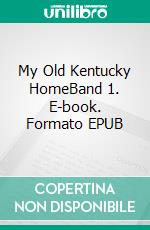 My Old Kentucky HomeBand 1. E-book. Formato EPUB ebook