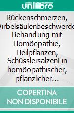 Rückenschmerzen, Wirbelsäulenbeschwerden Behandlung mit Homöopathie, Heilpflanzen, SchüsslersalzenEin homöopathischer, pflanzlicher und naturheilkundlicher Ratgeber. E-book. Formato EPUB ebook