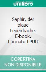 Saphir, der blaue Feuerdrache. E-book. Formato EPUB ebook