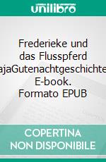 Frederieke und das Flusspferd NajaGutenachtgeschichten. E-book. Formato EPUB ebook