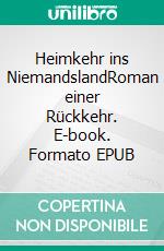 Heimkehr ins NiemandslandRoman einer Rückkehr. E-book. Formato EPUB ebook