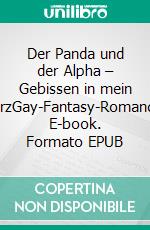 Der Panda und der Alpha – Gebissen in mein HerzGay-Fantasy-Romance. E-book. Formato EPUB ebook