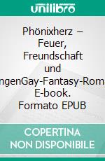 Phönixherz – Feuer, Freundschaft und VerlangenGay-Fantasy-Romance. E-book. Formato EPUB ebook