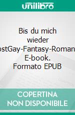 Bis du mich wieder liebstGay-Fantasy-Romance. E-book. Formato EPUB ebook