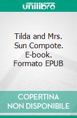 Tilda and Mrs. Sun Compote. E-book. Formato EPUB ebook