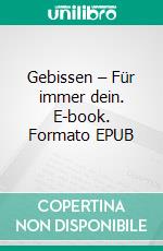 Gebissen – Für immer dein. E-book. Formato EPUB ebook